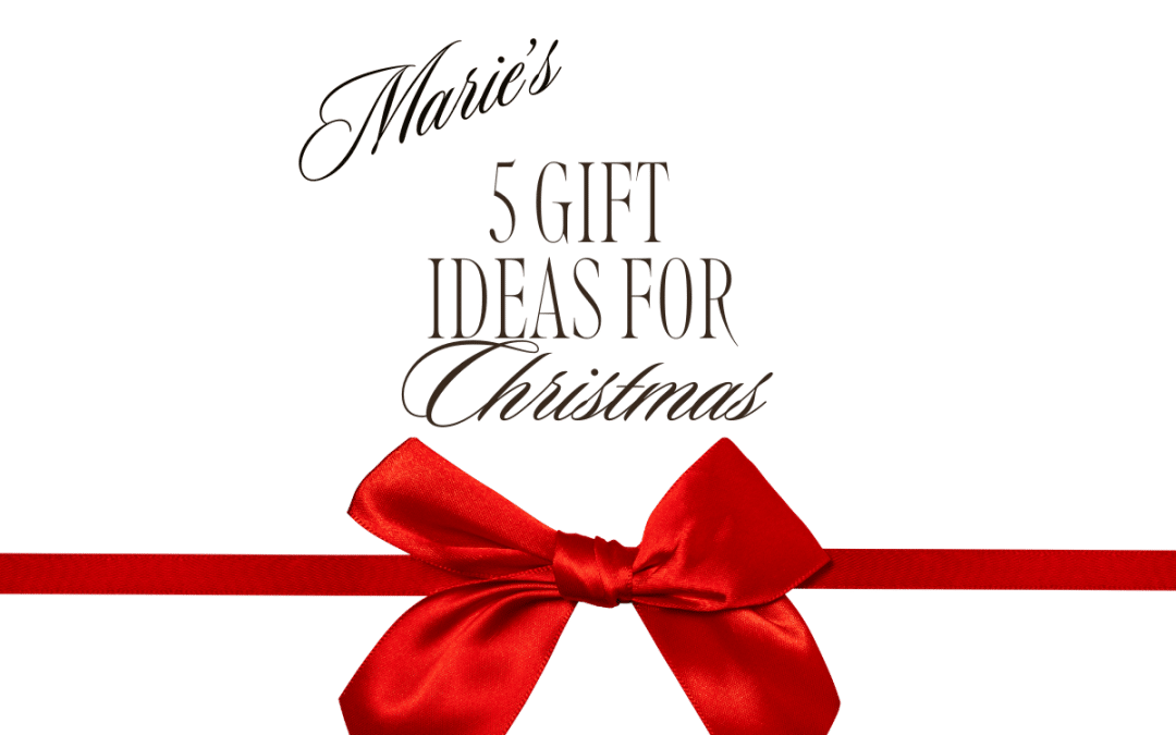 MARIE’S 5 GIFT IDEAS FOR CHRISTMAS